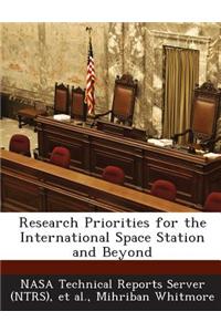 Research Priorities for the International Space Station and Beyond