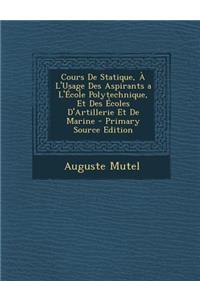 Cours de Statique, A L'Usage Des Aspirants A L'Ecole Polytechnique, Et Des Ecoles D'Artillerie Et de Marine