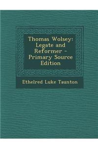 Thomas Wolsey: Legate and Reformer