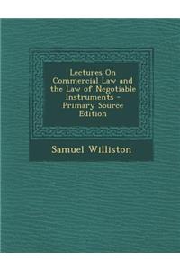 Lectures on Commercial Law and the Law of Negotiable Instruments