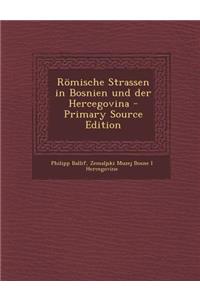 Romische Strassen in Bosnien Und Der Hercegovina (Primary Source)