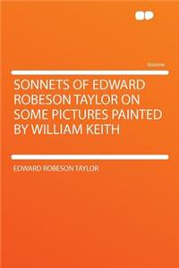 Sonnets of Edward Robeson Taylor on Some Pictures Painted by William Keith