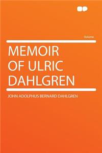 Memoir of Ulric Dahlgren