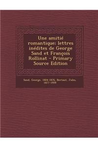 Une amitié romantique; lettres inédites de George Sand et François Rollinat