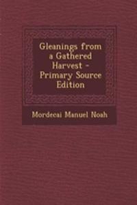 Gleanings from a Gathered Harvest - Primary Source Edition