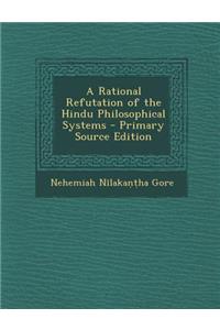 A Rational Refutation of the Hindu Philosophical Systems
