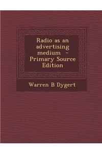 Radio as an Advertising Medium - Primary Source Edition