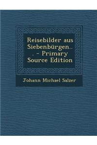 Reisebilder Aus Siebenburgen... - Primary Source Edition