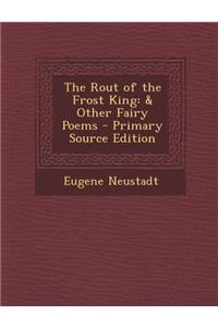 The Rout of the Frost King: & Other Fairy Poems - Primary Source Edition