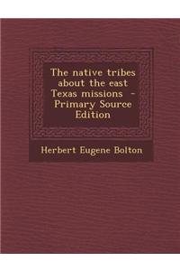 The Native Tribes about the East Texas Missions - Primary Source Edition