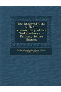The Bhagavad-Gita, with the Commentary of Sri Sankaracharya