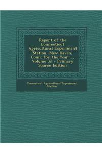 Report of the Connecticut Agricultural Experiment Station, New Haven, Conn. for the Year ..., Volume 37 - Primary Source Edition
