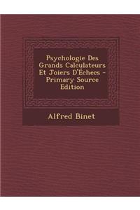 Psychologie Des Grands Calculateurs Et Joiers D'Echecs - Primary Source Edition