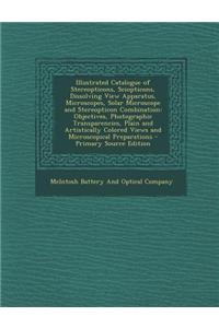 Illustrated Catalogue of Stereopticons, Sciopticons, Dissolving View Apparatus, Microscopes, Solar Microscope and Stereopticon Combination