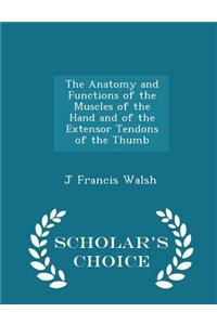Anatomy and Functions of the Muscles of the Hand and of the Extensor Tendons of the Thumb - Scholar's Choice Edition