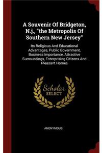 Souvenir Of Bridgeton, N.j., the Metropolis Of Southern New Jersey