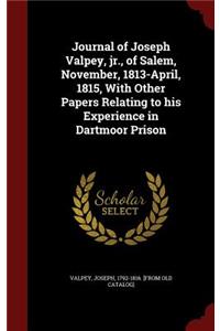 Journal of Joseph Valpey, jr., of Salem, November, 1813-April, 1815, With Other Papers Relating to his Experience in Dartmoor Prison