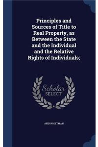 Principles and Sources of Title to Real Property, as Between the State and the Individual and the Relative Rights of Individuals;