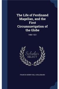 The Life of Ferdinand Magellan, and the First Circumnavigation of the Globe