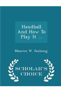 Handball and How to Play It ... - Scholar's Choice Edition