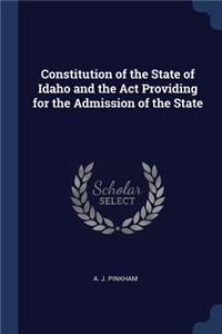 Constitution of the State of Idaho and the Act Providing for the Admission of the State
