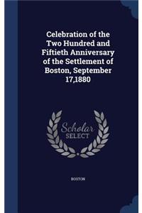 Celebration of the Two Hundred and Fiftieth Anniversary of the Settlement of Boston, September 17,1880