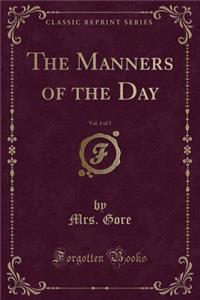The Manners of the Day, Vol. 1 of 3 (Classic Reprint)