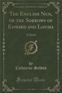 The English Nun, or the Sorrows of Edward and Louisa
