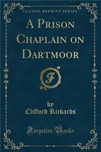 A Prison Chaplain on Dartmoor (Classic Reprint)