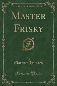 Master Frisky (Classic Reprint)