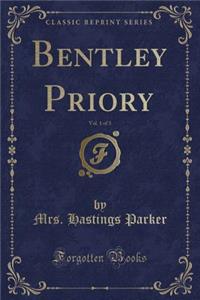 Bentley Priory, Vol. 1 of 3 (Classic Reprint)