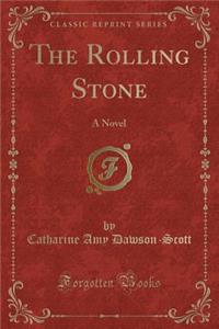 The Rolling Stone: A Novel (Classic Reprint)
