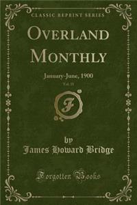 Overland Monthly, Vol. 35: January-June, 1900 (Classic Reprint)