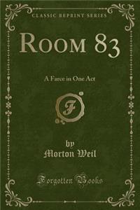 Room 83: A Farce in One Act (Classic Reprint)