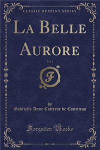 La Belle Aurore, Vol. 1 (Classic Reprint)
