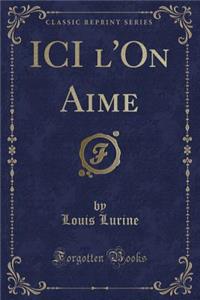 ICI l'On Aime (Classic Reprint)
