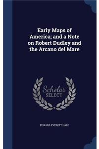 Early Maps of America; and a Note on Robert Dudley and the Arcano del Mare