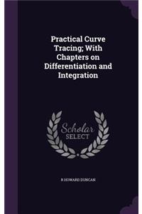 Practical Curve Tracing; With Chapters on Differentiation and Integration
