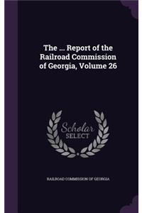 ... Report of the Railroad Commission of Georgia, Volume 26