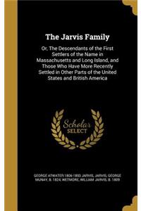 Jarvis Family: Or, The Descendants of the First Settlers of the Name in Massachusetts and Long Island, and Those Who Have More Recently Settled in Other Parts of t