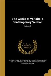The Works of Voltaire, a Contemporary Version; Volume 7
