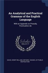 An Analytical and Practical Grammar of the English Language: With an Appendix on Prosody, Punctuation, &c