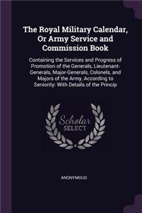 Royal Military Calendar, Or Army Service and Commission Book