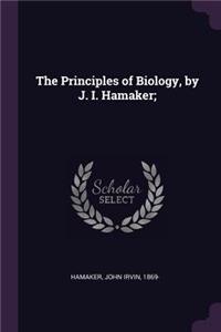 The Principles of Biology, by J. I. Hamaker;