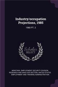 Industry/Occupation Projections, 1985