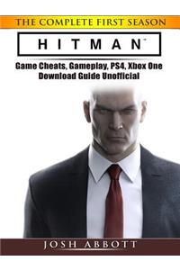 Hitman the Complete First Season Game Cheats, Gameplay, Ps4, Xbox One, Download Guide Unofficial
