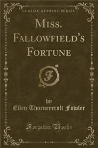 Miss. Fallowfield's Fortune (Classic Reprint)