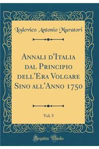 Annali d'Italia Dal Principio Dell'era Volgare Sino All'anno 1750, Vol. 5 (Classic Reprint)