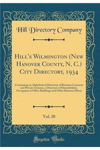 Hill's Wilmington (New Hanover County, N. C.) City Directory, 1934, Vol. 20: Containing an Alphabetical Directory of Business Concerns and Private Citizens, a Directory of Householders, Occupants of Office Buildings and Other Business Places