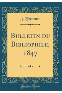 Bulletin Du Bibliophile, 1847 (Classic Reprint)